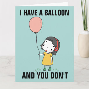 I HAVE A BALLOON AND YOUR DON'T FUNNY BIRTHDAY CAR CARD
