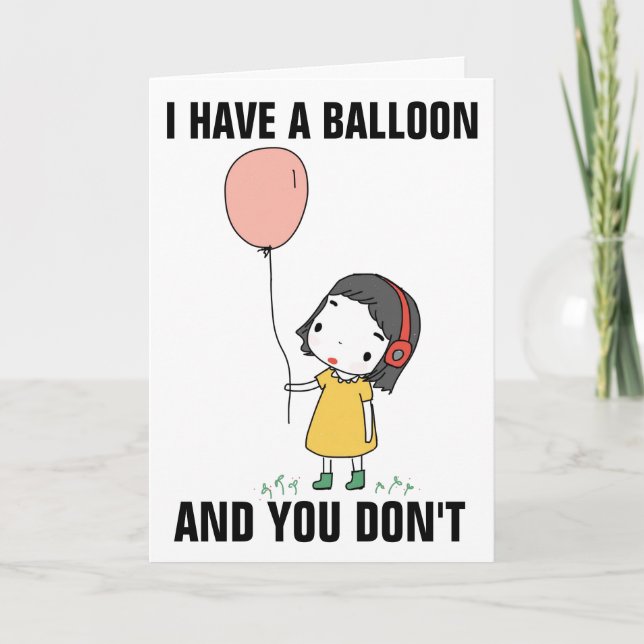 I HAVE A BALLOON AND YOUR DON'T FUNNY BIRTHDAY CARD (Front)