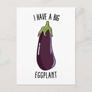 I Have A Big Eggplant - Funny Rude Eggplant Postcard