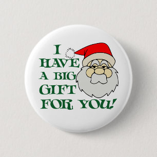 I Have A Big Gift For You Santa Claus 6 Cm Round Badge