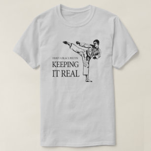 I HAVE A BLACK BELT IN KEEPING IT REAL T-Shirt