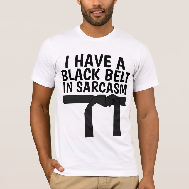 I HAVE A BLACK BELT IN SARCASM T-Shirts (Front)