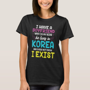 I have a boyfriend he lives in Korea he doesn't kn T-Shirt