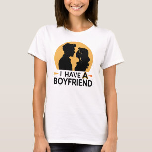 I have a boyfriend T-Shirt