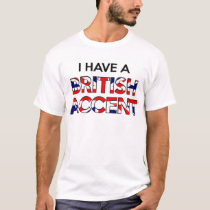 I Have A British Accent T-Shirt