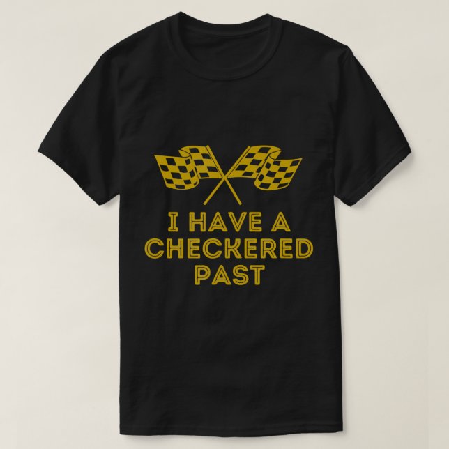 I Have A Chequered Past - Fun Racing Flag T-Shirt (Design Front)