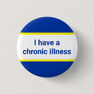 i have a chronic illness 3 cm round badge
