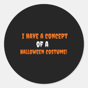 I Have A Concept Of A Halloween Costume! Classic Round Sticker