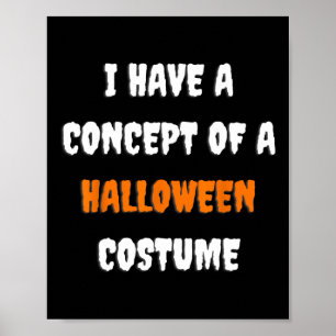 I Have A Concept Of A Halloween Costume Funny Hall Poster