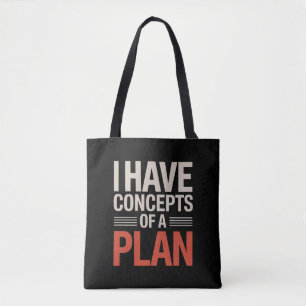 I Have a Concept of a Plan Tote Bag