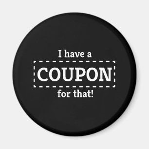 I Have a Coupon for That! Magnet