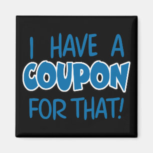 I have a coupon for that! magnet