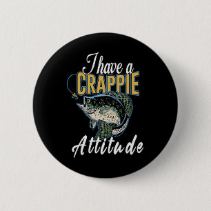 I Have A Crappie Attitude Fishing  6 Cm Round Badge