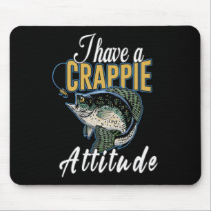 I Have A Crappie Attitude Fishing Mouse Pad