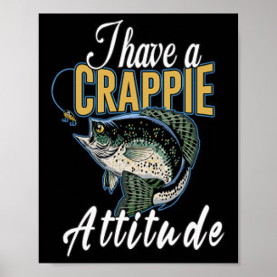 I Have A Crappie Attitude Fishing  Poster