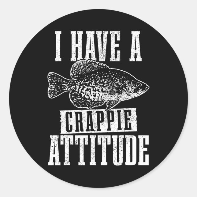 I Have A Crappie Attitude Funny Crappie Fishing Classic Round Sticker (Front)