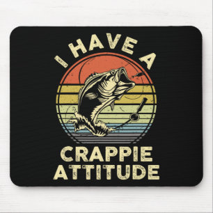 I Have A Crappie Attitude Shirt Byb Fish Dad Fishi Mouse Pad