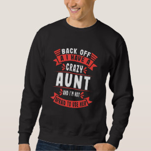 I Have A Crazy Aunt Not Afraid To Use Her   Aunt S Sweatshirt