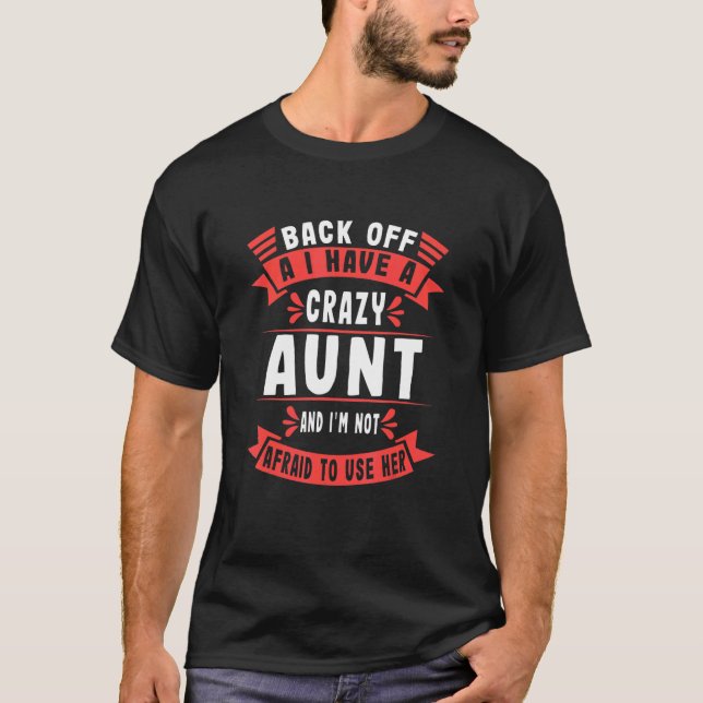 I Have A Crazy Aunt Not Afraid To Use Her   Aunt S T-Shirt (Front)