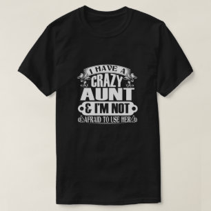 I Have A Crazy Aunt Not Afraid To Use Her T-Shirt