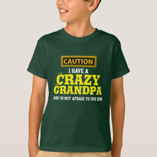 "I Have a Crazy Grandpa and I'm Not Afraid To..." T-Shirt