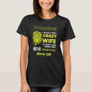 I Have A Crazy Wife and I Don't Mind Using Her T-Shirt