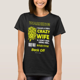 I Have A Crazy Wife and I Don't Mind Using Her T-Shirt