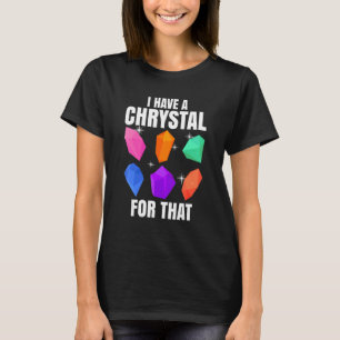 I Have A Crystal For That Funny Gemstone Chakra He T-Shirt