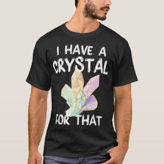 I Have A Crystal For That Funny Gemstone Chakra He T-Shirt