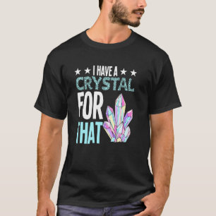 I Have A Crystal For - That Funny Gemstone Chakra T-Shirt