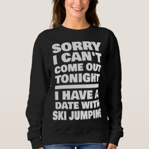 I Have A Date With Ski Jumping Saying Ski Jumper Sweatshirt