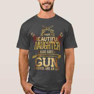 I HAVE A DAUGHTER, A GUN, SHOVEL AND ALIBI Funny  T-Shirt