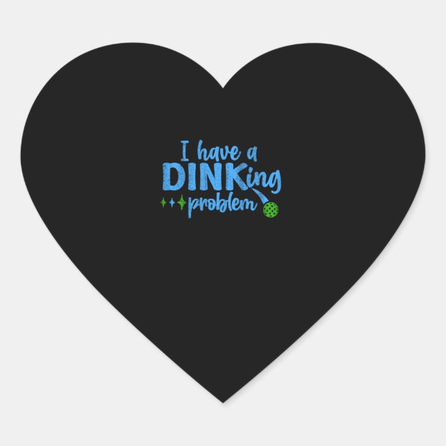 I Have A Dinking Problem Funny Pickleball Sayings  Heart Sticker (Front)