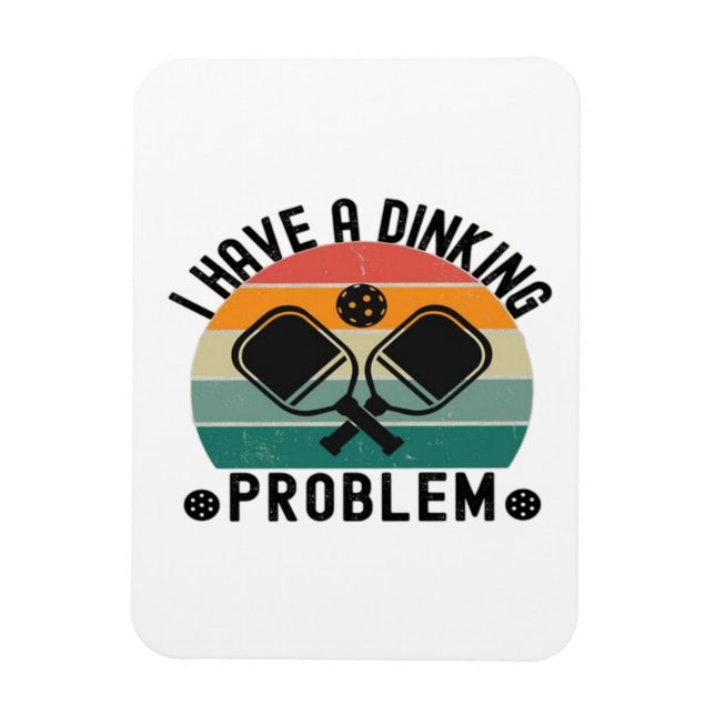 I Have A Dinking Problem  Magnet (Vertical)