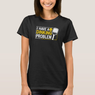 I Have A Dinking Problem Pickle Ball Jokes Pickle T-Shirt