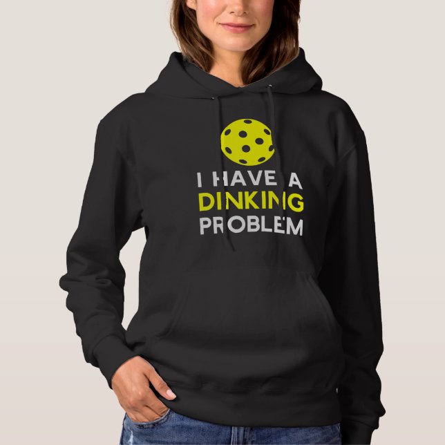 I Have a Dinking Problem  Pickleball Hoodie (Front)