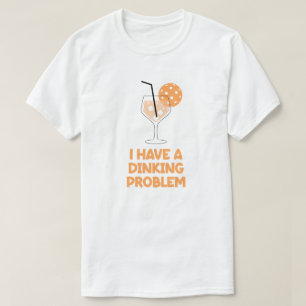 I Have a Dinking Problem Pickleball Humor T-Shirt