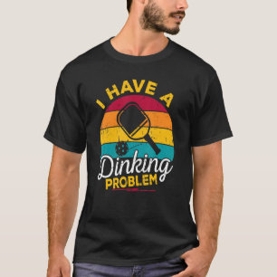 I Have A Dinking Problem   Pickleball Player Retro T-Shirt