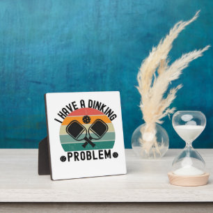 I Have A Dinking Problem Plaque