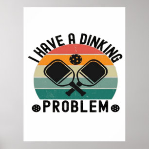 I Have A Dinking Problem Poster