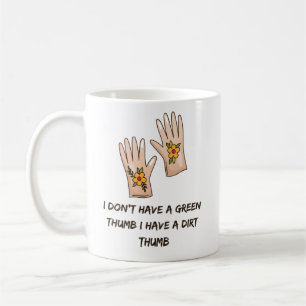 I Have a Dirt Thumb   Funny Gardening Coffee Mug
