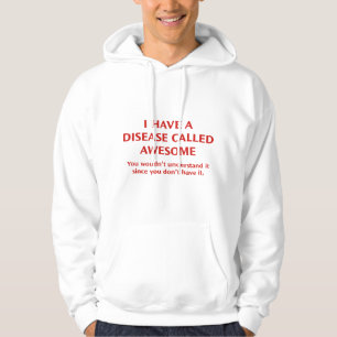 I Have A Disease Called Awesome Hoodie