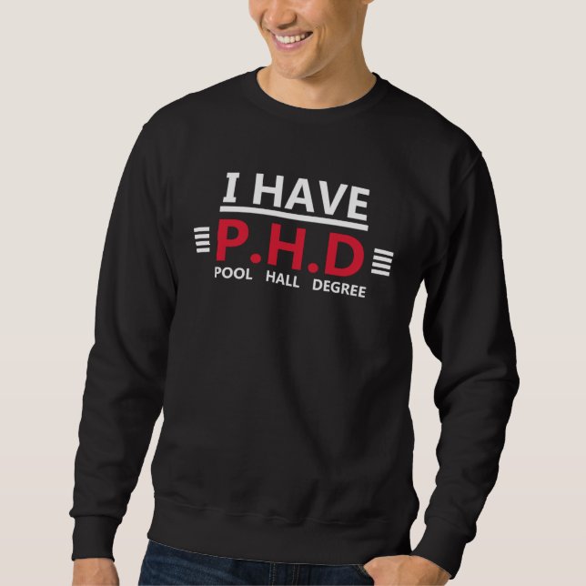 I have a doctor s title Pool Hall Degree Sweatshirt (Front)