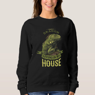 I Have A Dragon Living In My House Reptile Bearded Sweatshirt