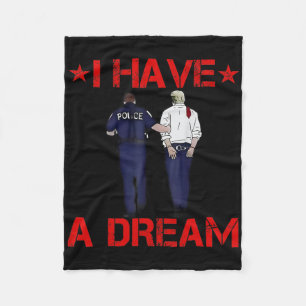 I Have A Dream Funny Trump Police  Fleece Blanket