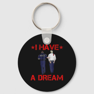 I Have A Dream Funny Trump Police Key Ring