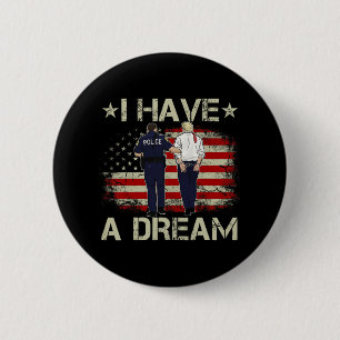 I Have A Dream Funny Trump Police Saying Humour Qu 6 Cm Round Badge