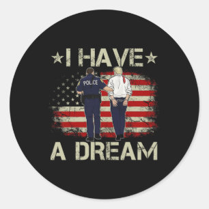I Have A Dream Funny Trump Police Saying Humour Qu Classic Round Sticker