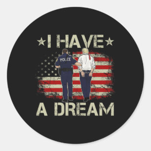 I Have A Dream Funny Trump Police Saying Humour Qu Classic Round Sticker