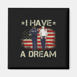 I Have A Dream Funny Trump Police Saying Humour Qu Magnet